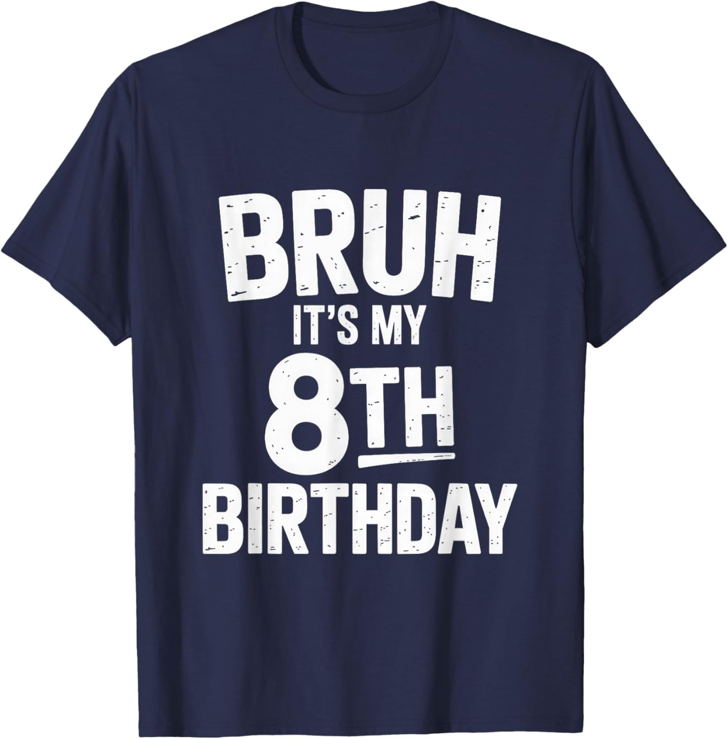 Bruh It's My 8th Birthday Shirt Boy I'm 8 Year Old Birthday T-Shirt - T-Shirt | Navy