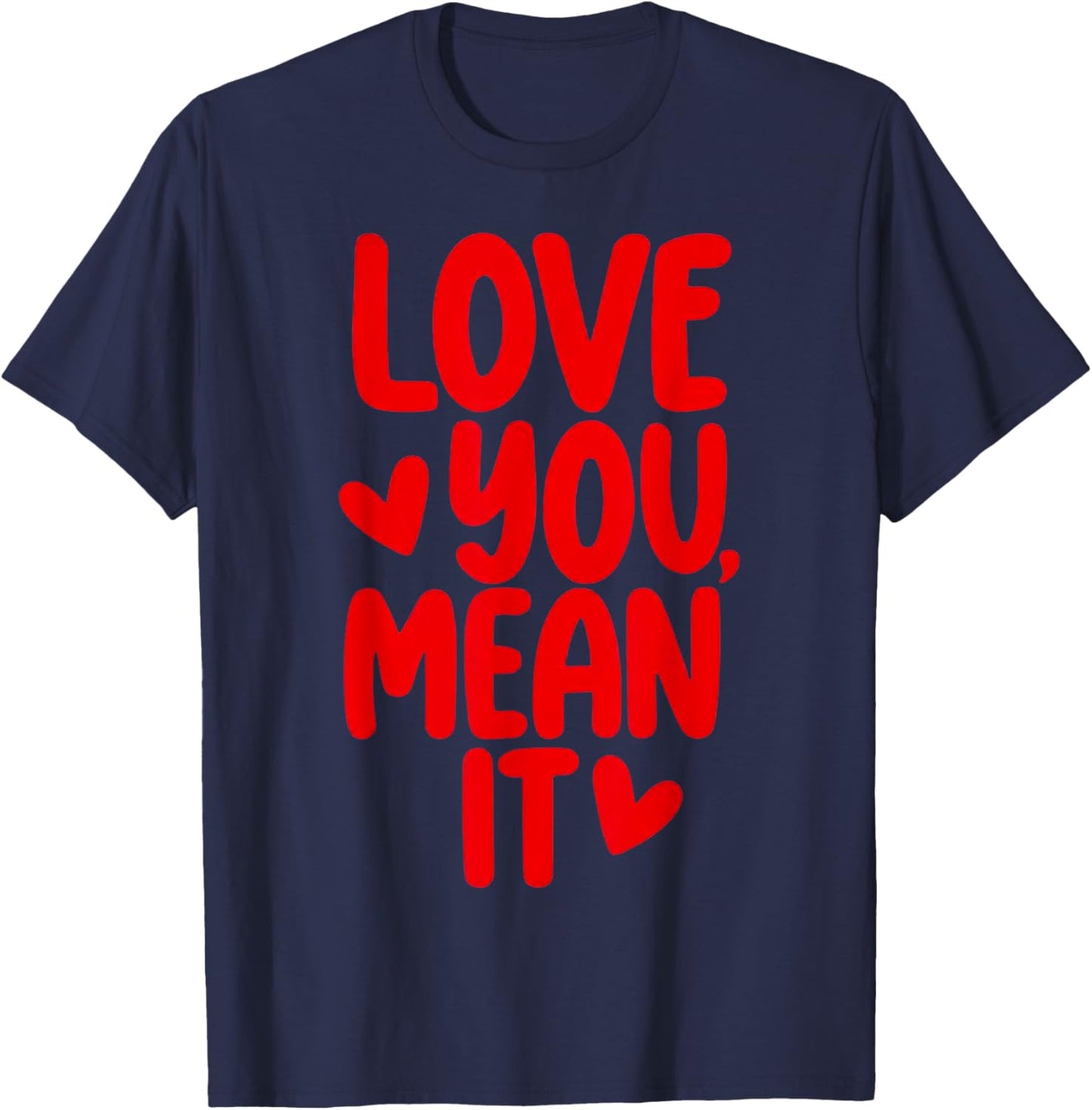 Love You Mean It T-Shirt - T-Shirt | Navy