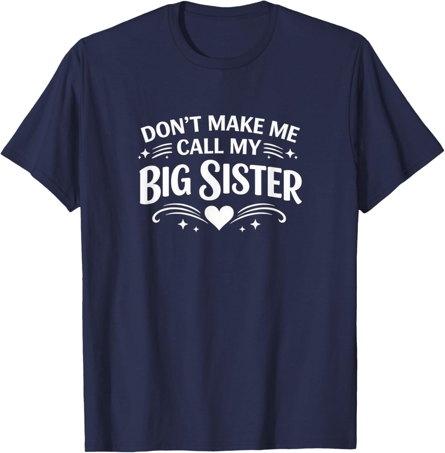 Don't Make Me Call My Big Sister T-Shirt - T-Shirt | Navy