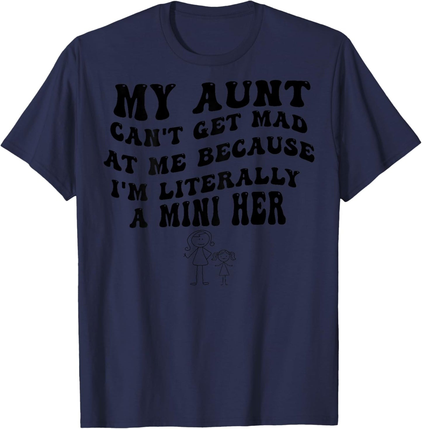 Back My Aunt Can't Get Mad at Me Because I'm Literally Mini T-Shirt - T-Shirt | Navy