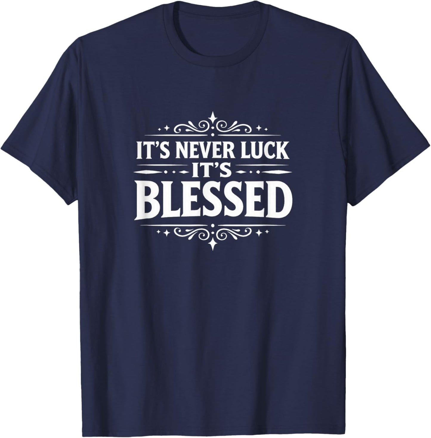 It's Never Luck - It's Blessed T-Shirt - T-Shirt | Navy