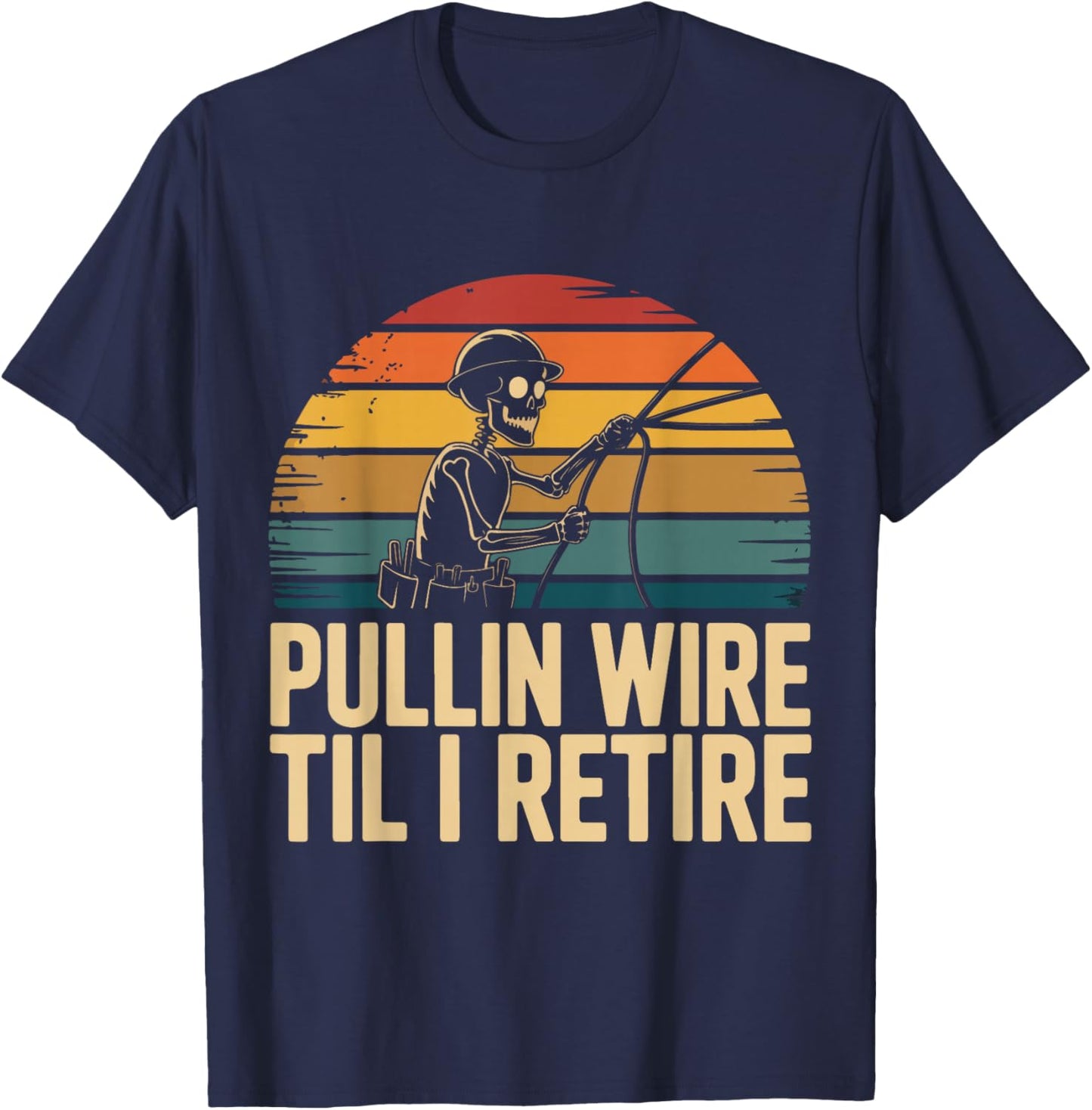 Pullin Wire Til I Retire Funny Electrician Skeleton Vintage T-Shirt - T-Shirt | Navy