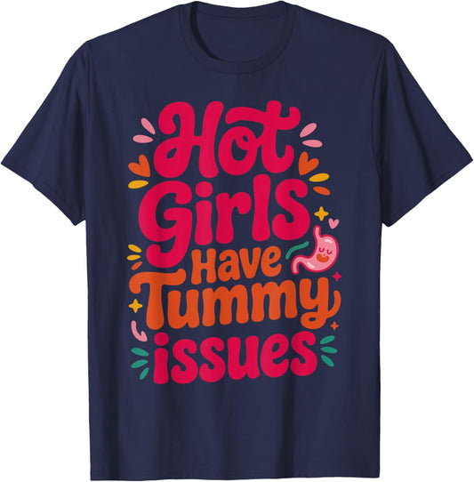 Hot Girls Have Tummy Issues IBS Stomach Digestive Problems T-Shirt - T-Shirt | Navy
