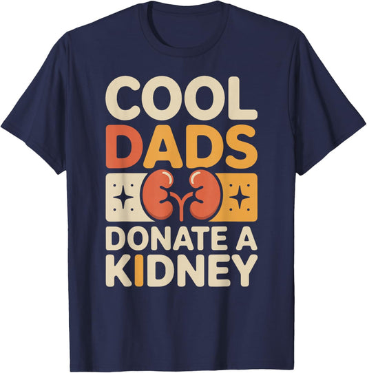 Cool Dads Donate A Kidney Funny Kidney Donor T-Shirt - T-Shirt | Navy