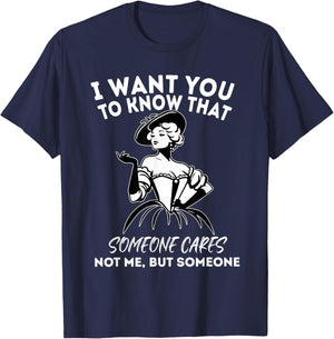 I Want You to Know That Someone Cares Not Me But Someone T-Shirt - T-Shirt | Navy