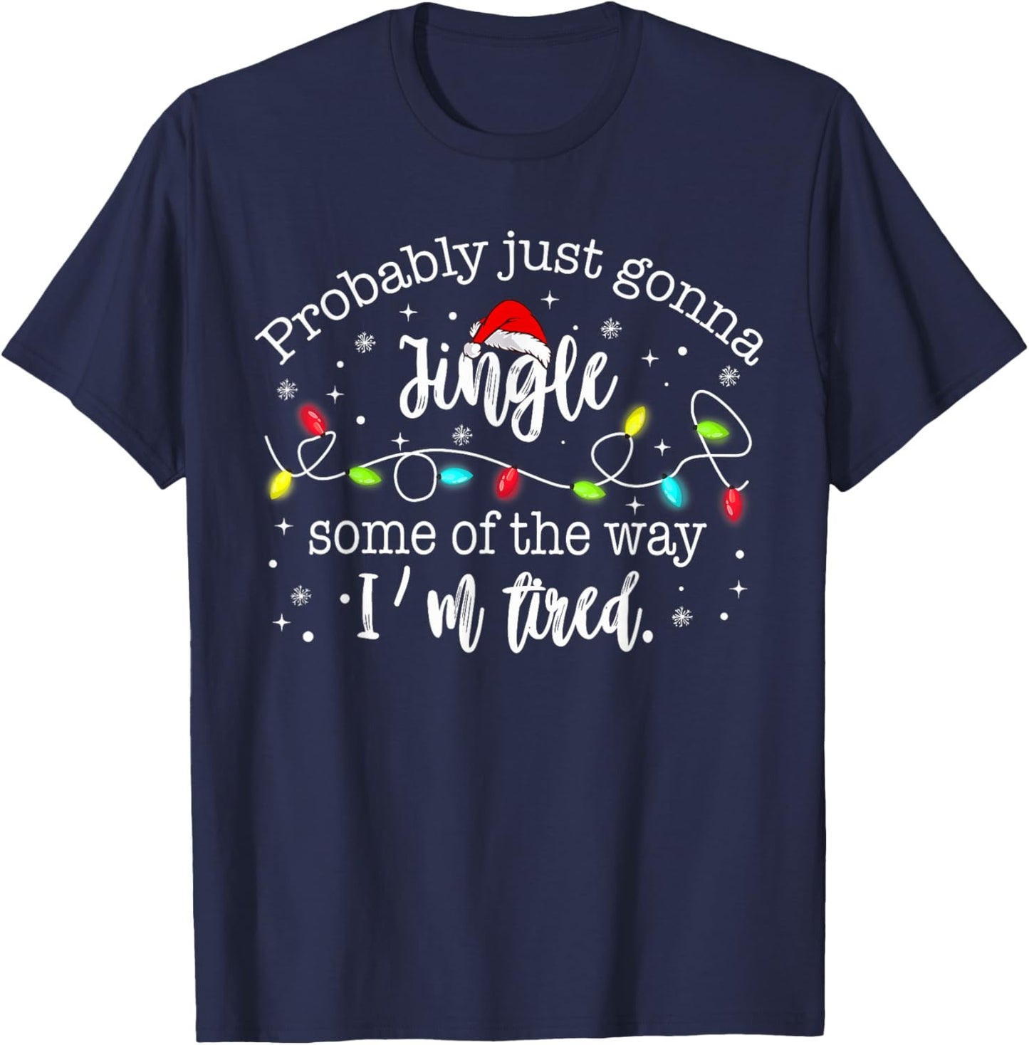 Christmas Lights Probably Just Gonna Jingle Some of The Way T-Shirt - T-Shirt | Navy