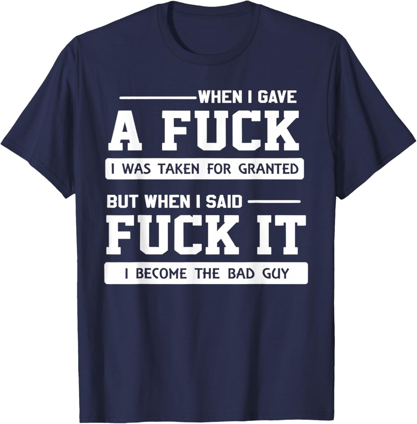 When I Gave A Fuck I was Taken for Granted But When I Said T-Shirt - T-Shirt | Navy