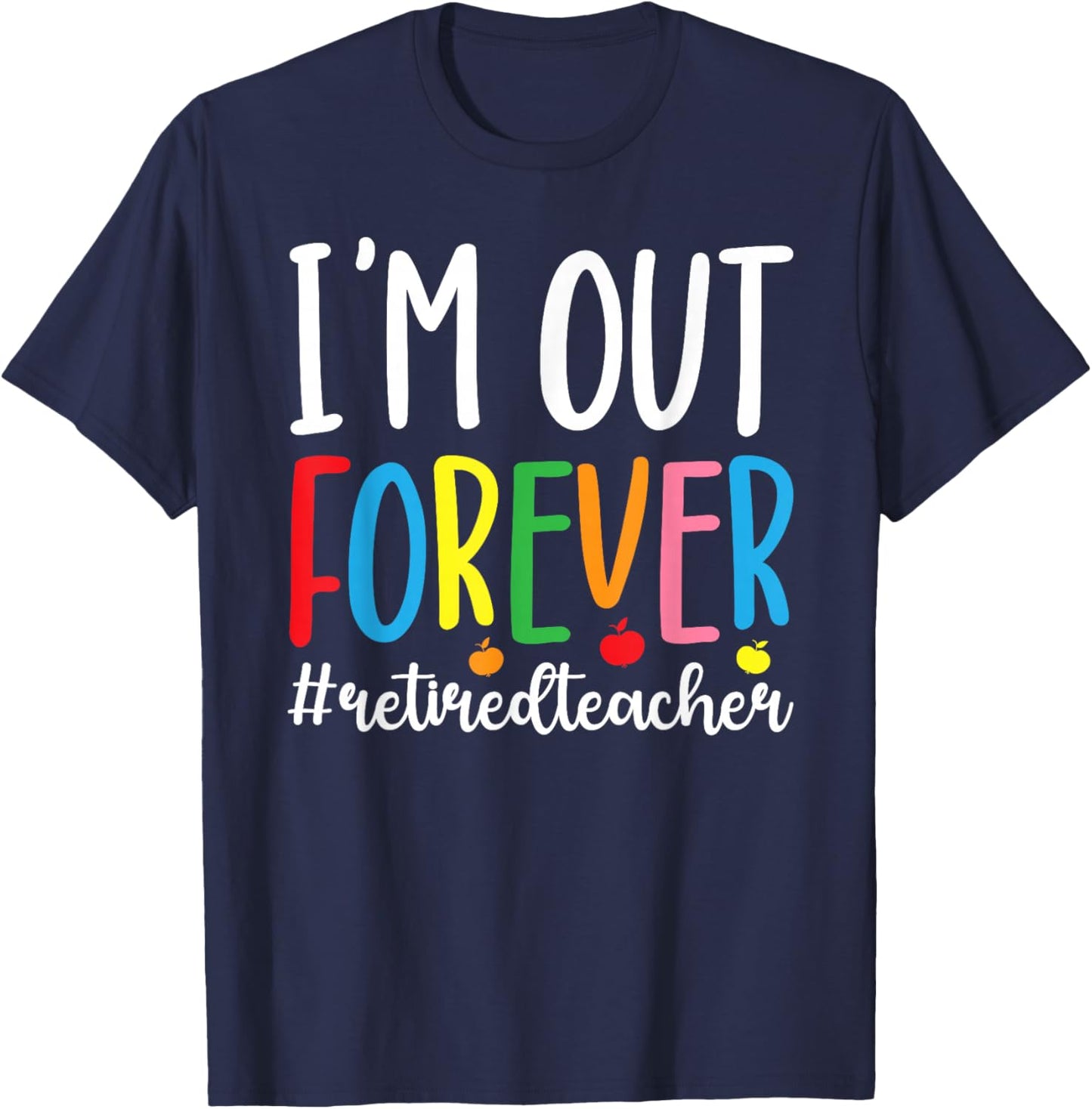 I'm Out Retired Teacher Retirement Retired School Teacher T-Shirt - T-Shirt | Navy