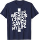 Jesus Christ Saved My Life T-Shirt - T-Shirt | Navy