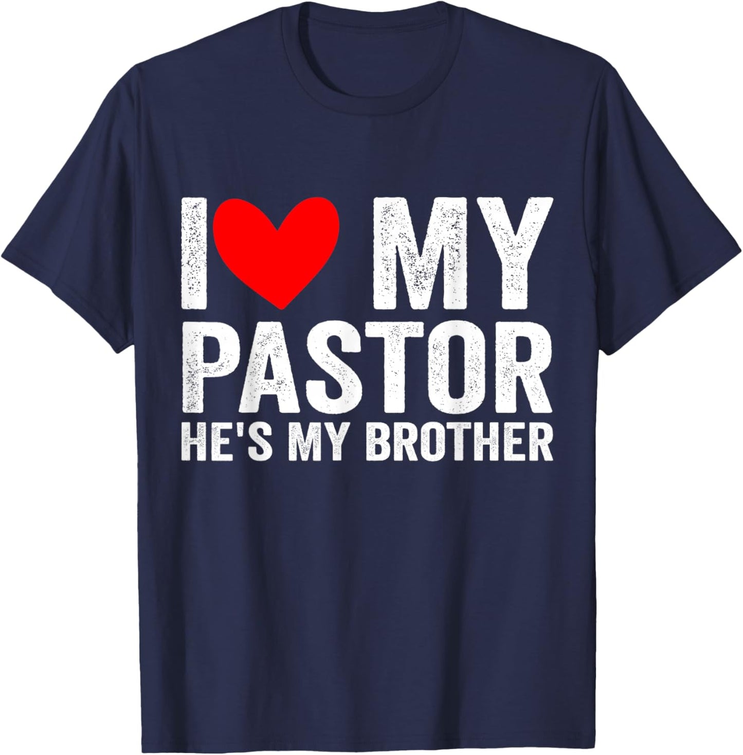 I Love My Pastor He's My Brother Preacher's Brother Sister T-Shirt - T-Shirt | Navy