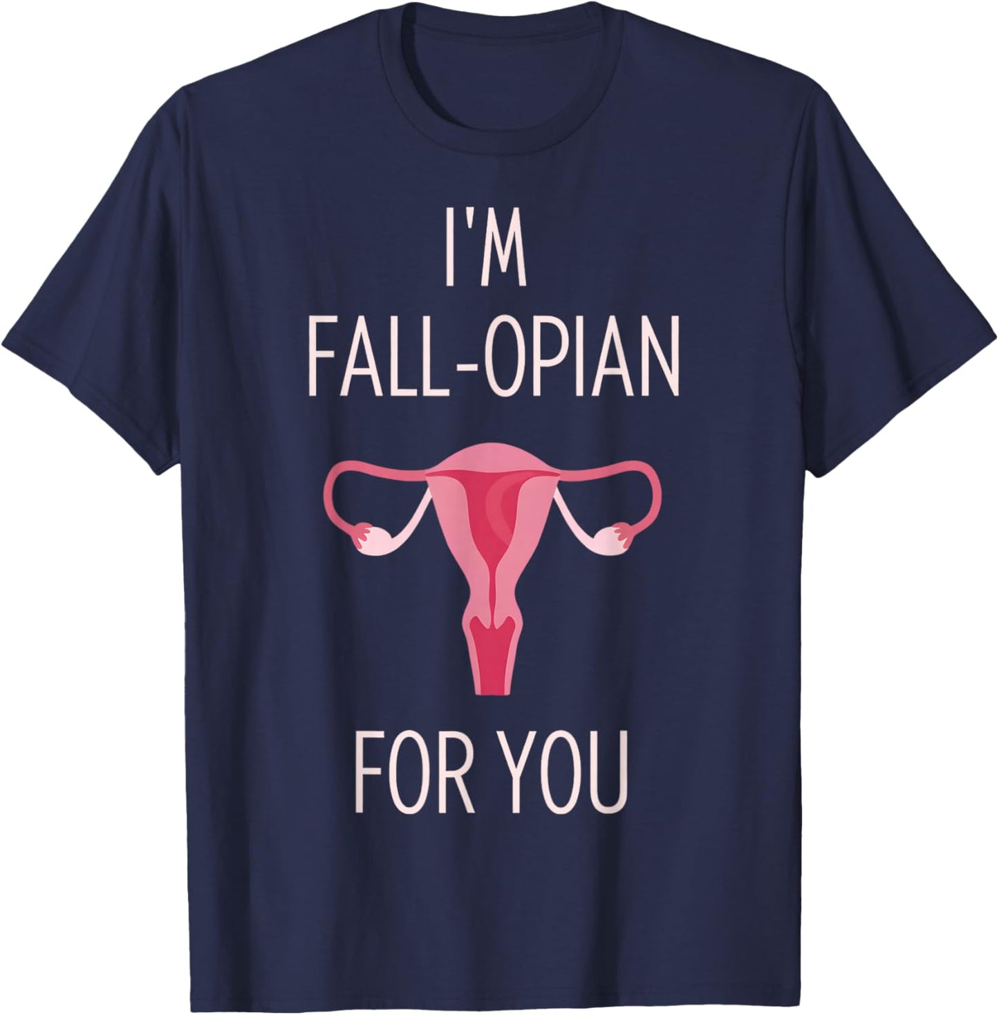 I'm Fall-Opian for You Ob Nurse Valentines OBGYN Valentines T-Shirt - T-Shirt | Navy