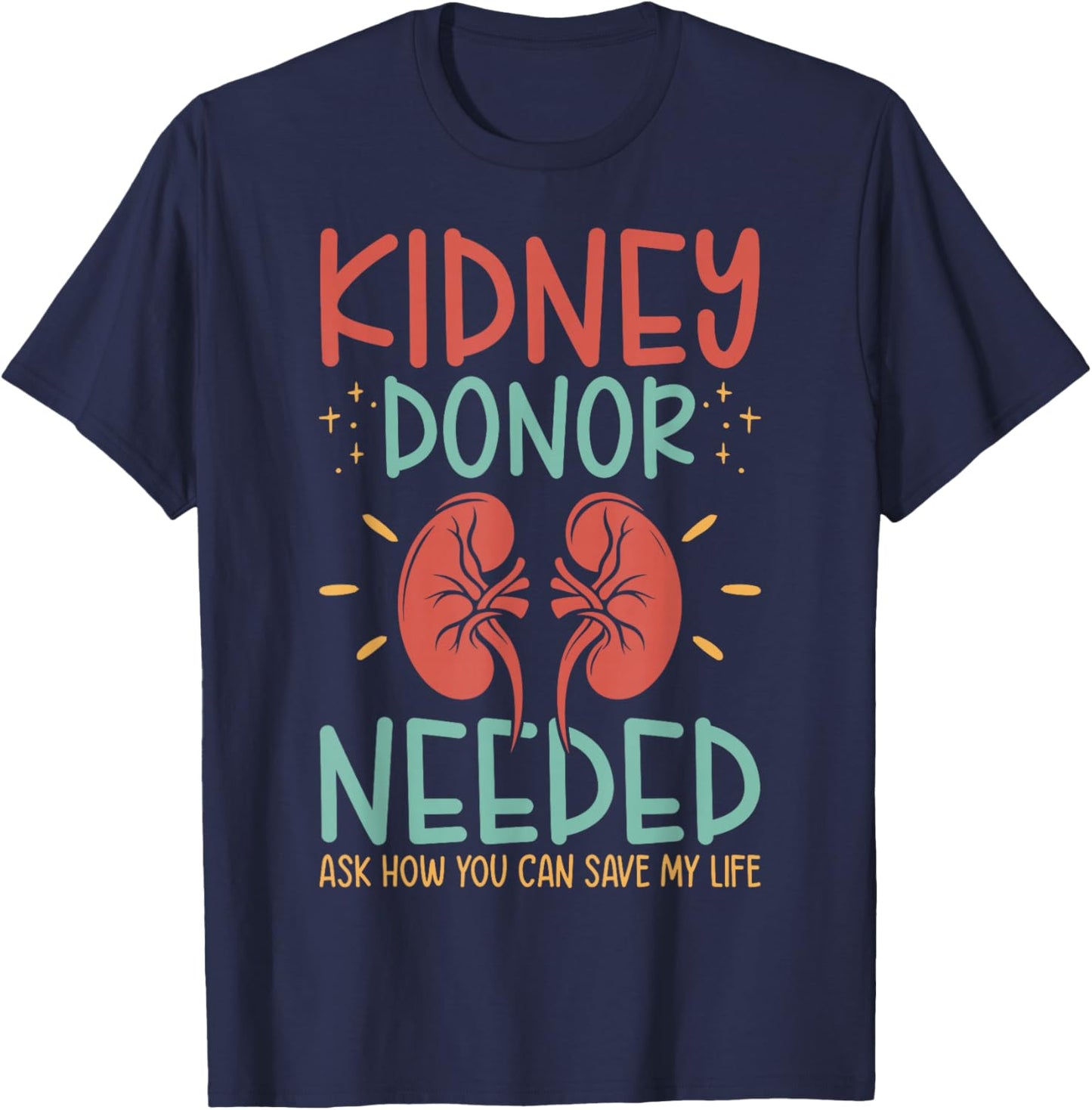 Kidney Donor Needed Kidney - Kidney Disease Awareness T-Shirt - T-Shirt | Navy