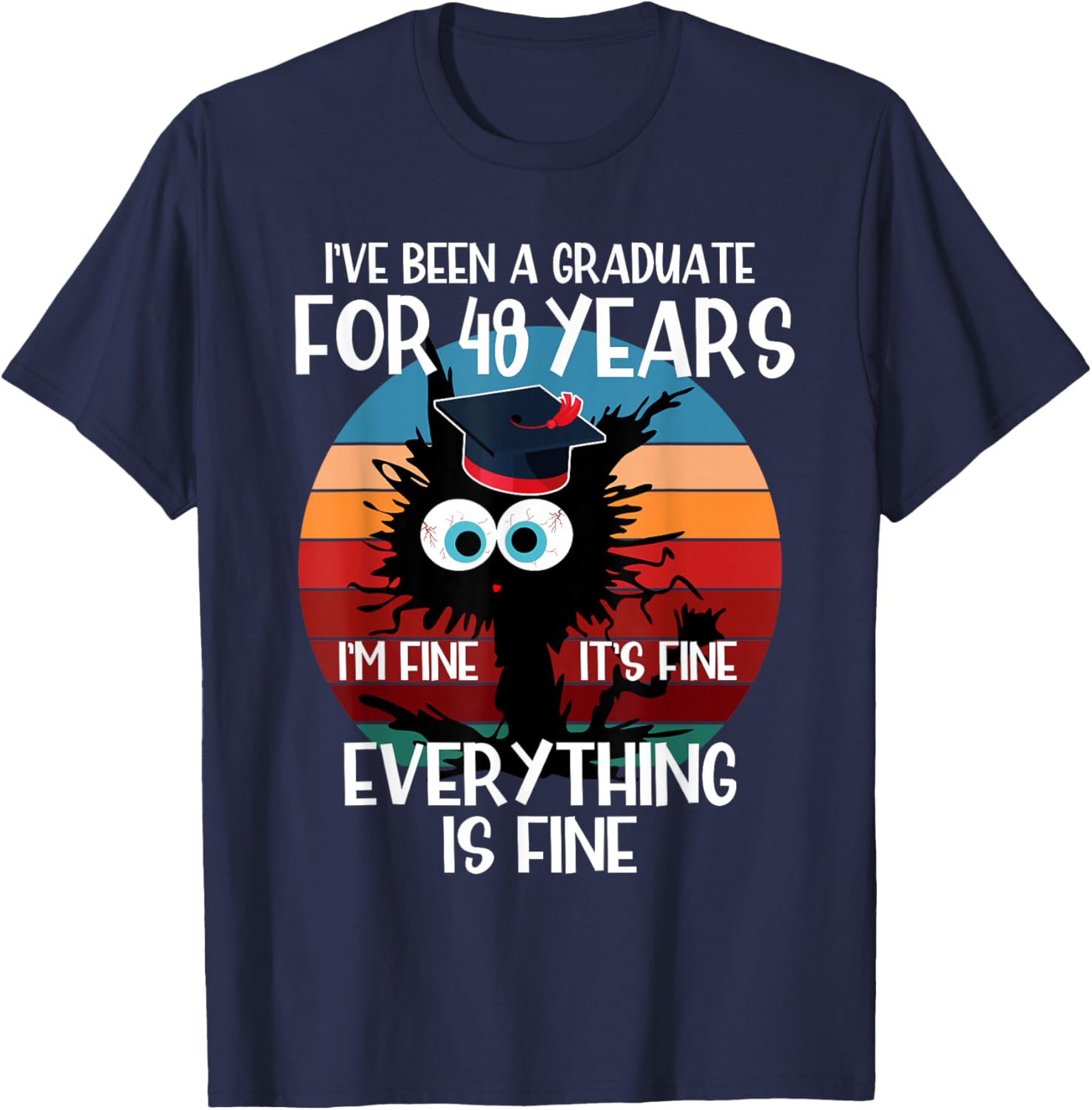 I've Been A Graduate for 48 Years I'm fine It's Fine Gift T-Shirt - T-Shirt | Navy