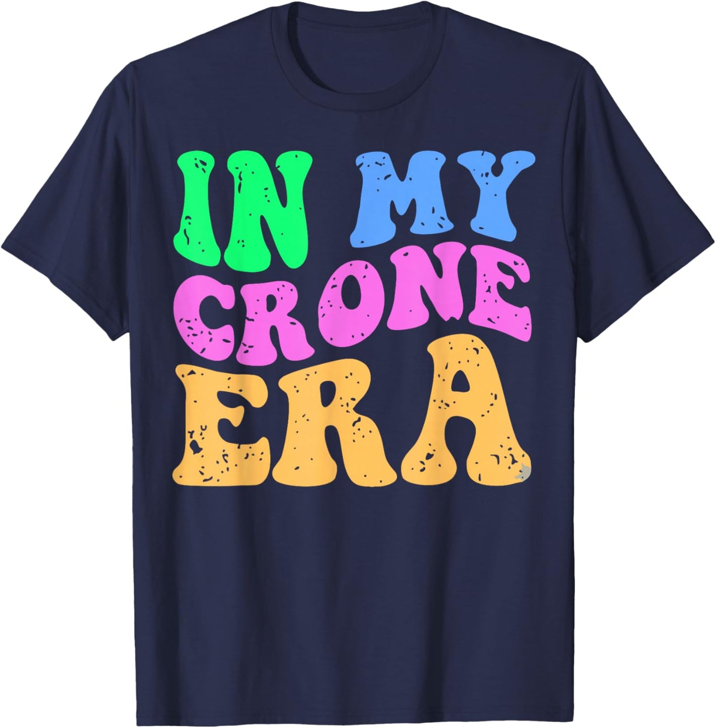 Funny Menopause Midlife 40th 50th Birthday in My Crone Era T-Shirt - T-Shirt | Navy