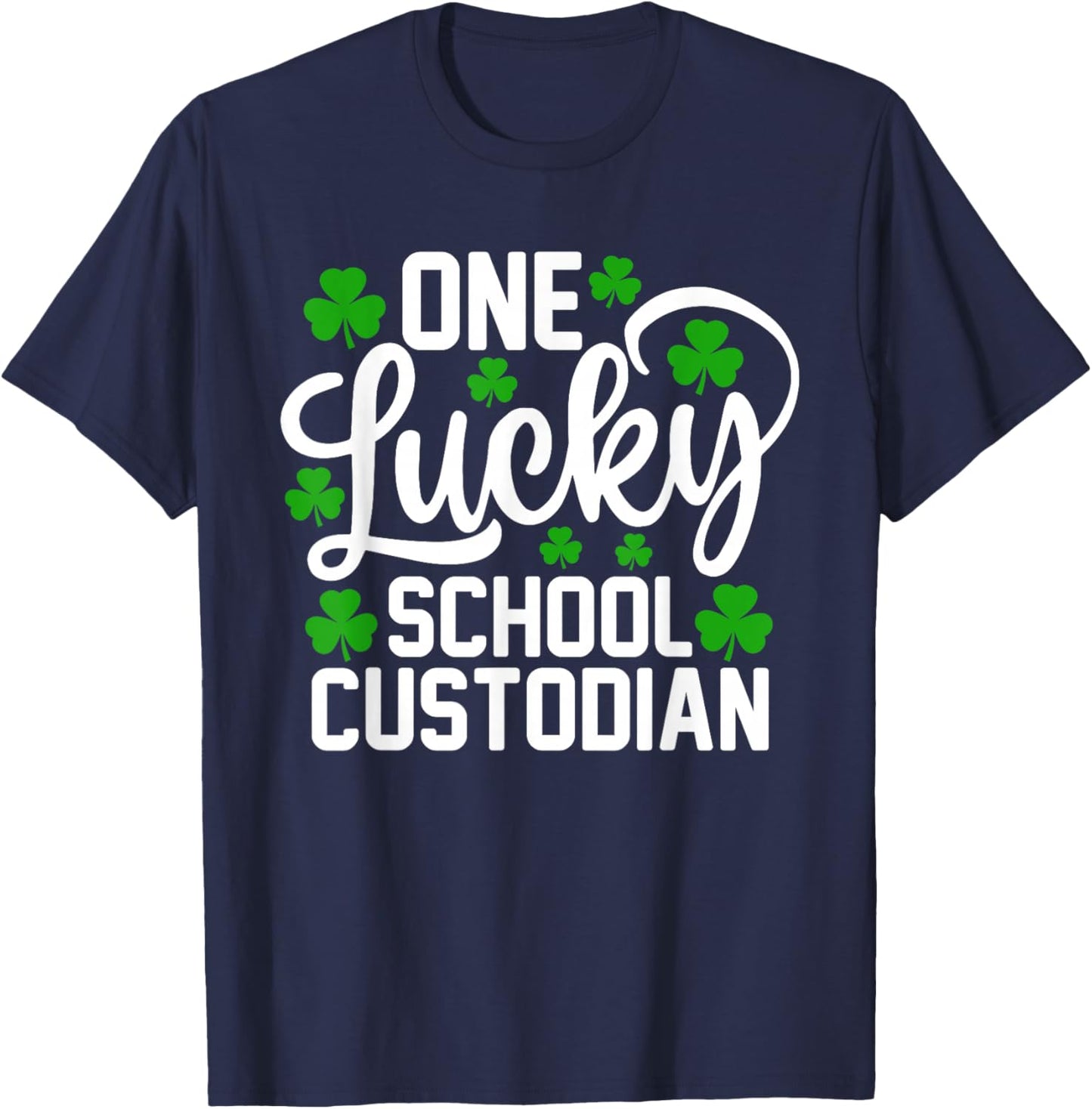 One Lucky School Custodian Funny St Patrick's Day Shamrocks T-Shirt - T-Shirt | Navy