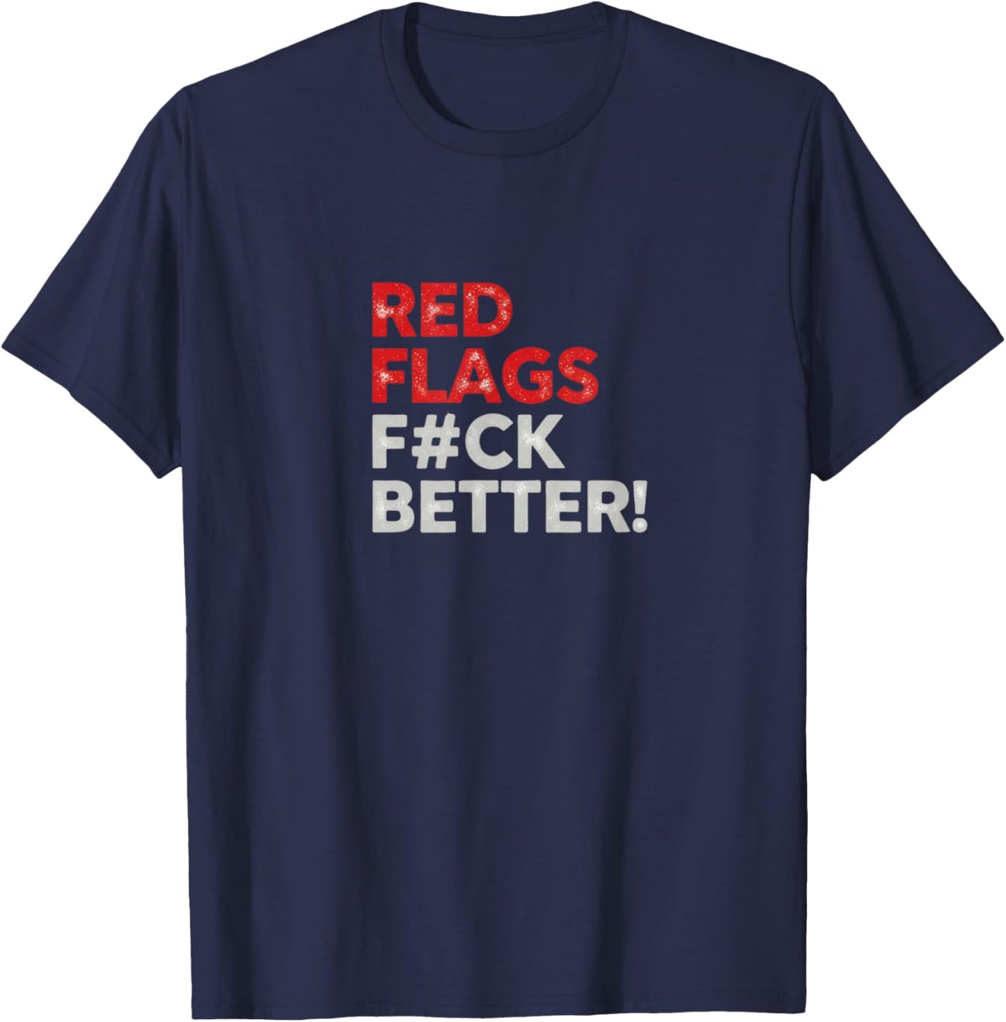 Red Flags Fuck Better Valentine's Day Dating Humor T-Shirt - T-Shirt | Navy