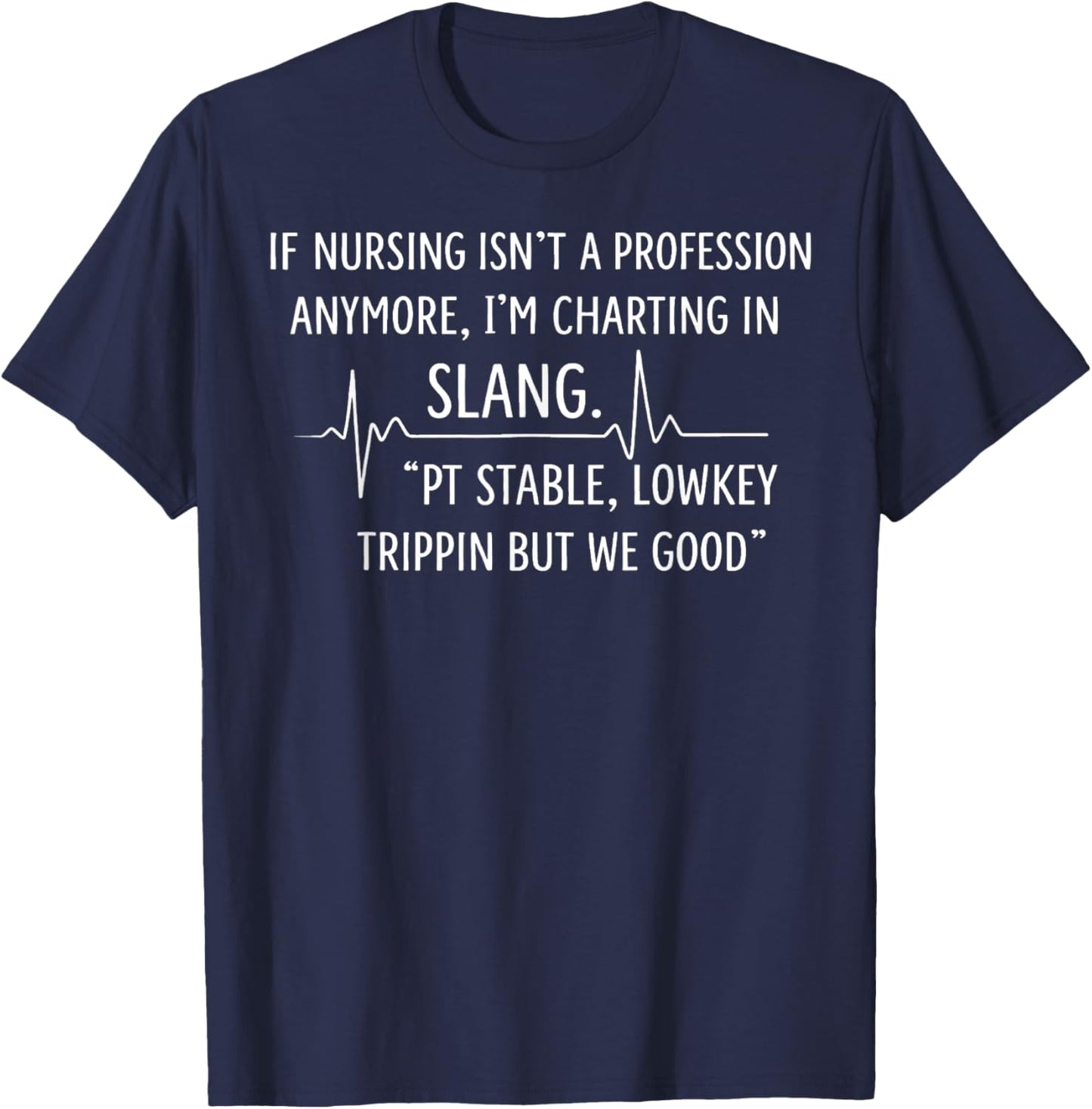 If Nursing Isn't A Profession Anymore I'm Charting in Slang T-Shirt - T-Shirt | Navy