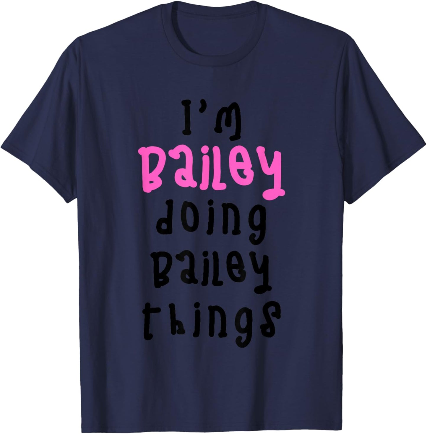 I'm Bailey Doing Bailey Things. Cute Personalized Slogan for T-Shirt - T-Shirt | Navy