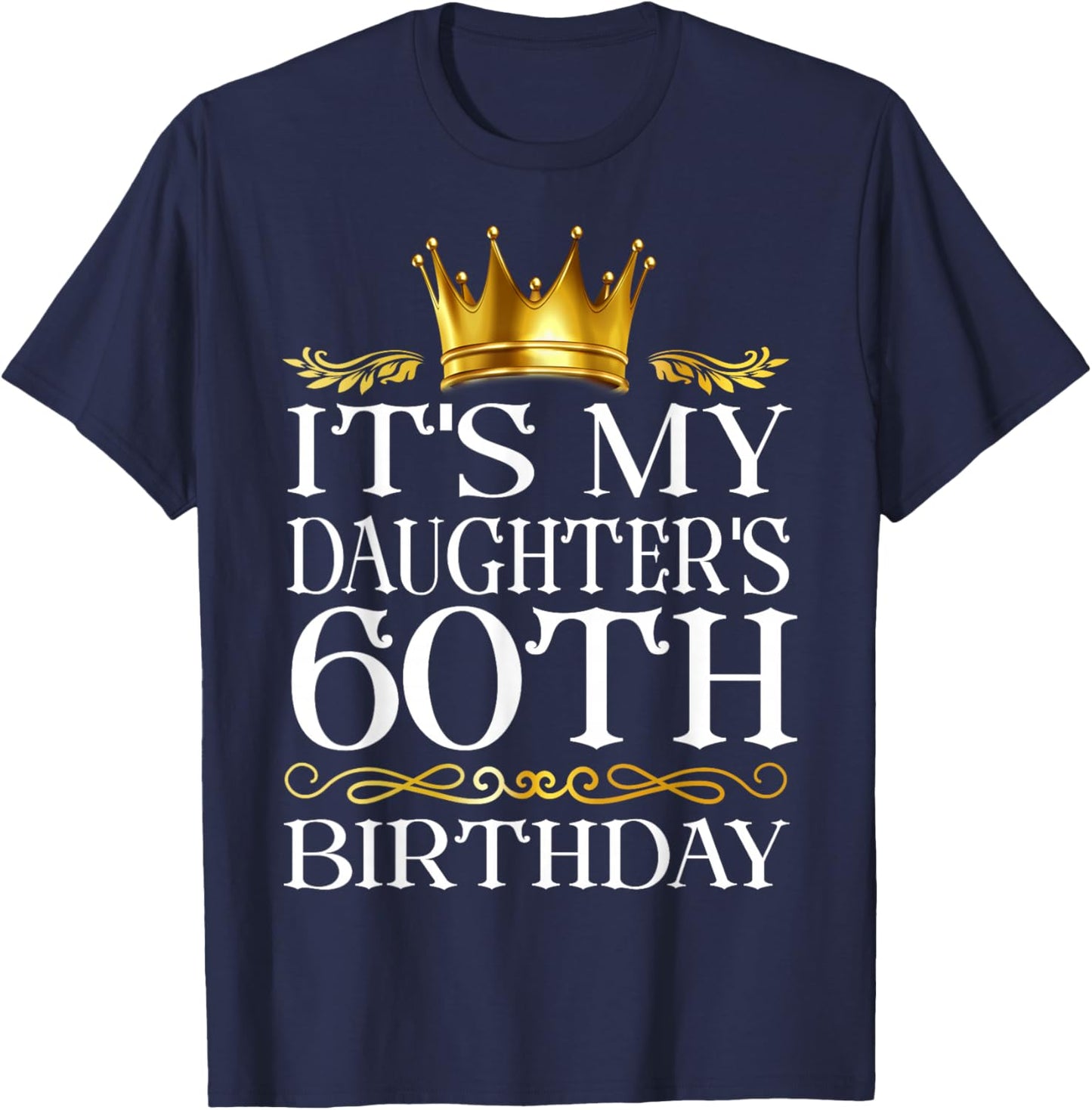 It's My Daughter's 60th Birthday Happy Birthday 60 Years Old T-Shirt - T-Shirt | Navy