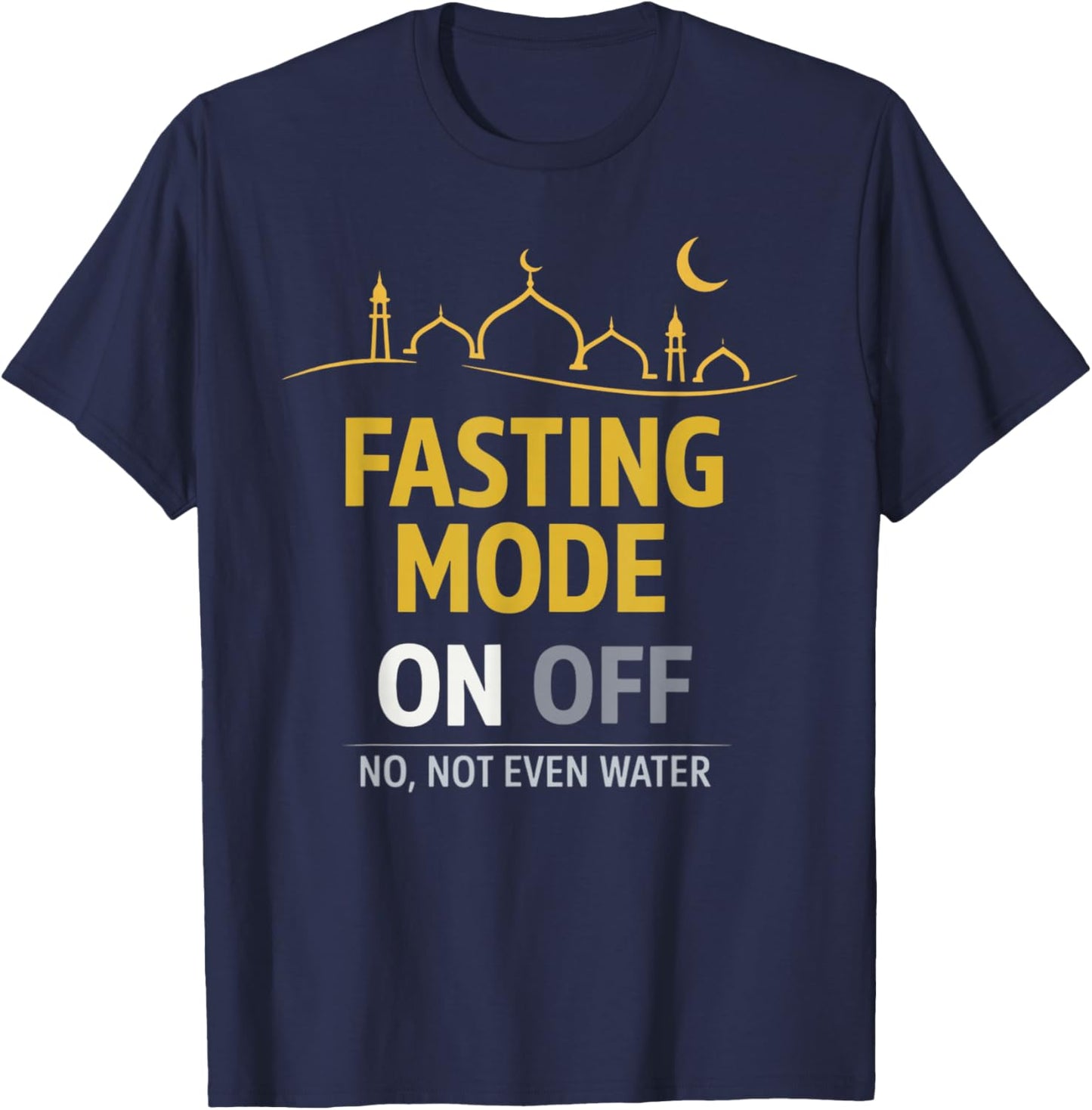 Happy Ramadan Kareem Fasting Mode On, No Not Even Water T-Shirt - T-Shirt | Navy