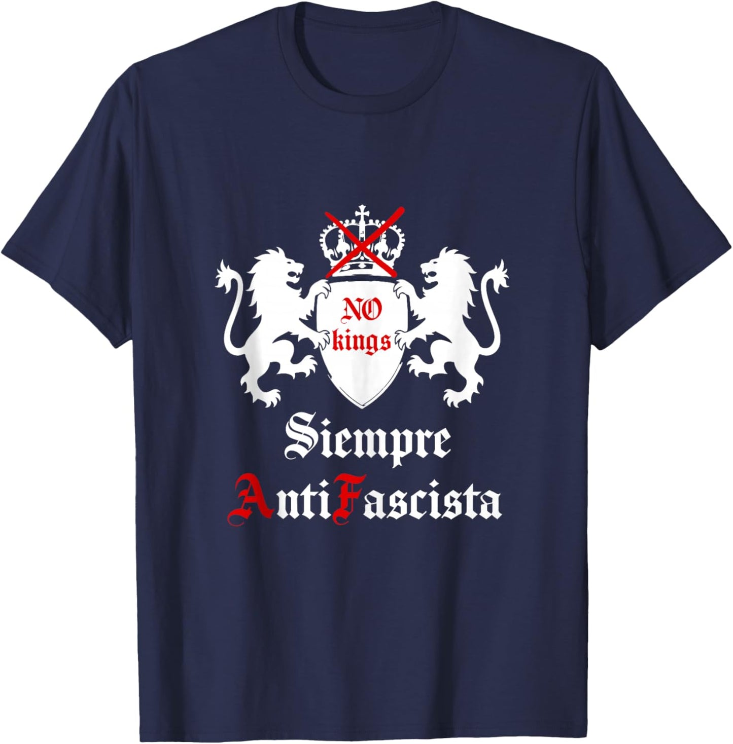 Siempre Antifascista Protest No Kings Anti Fascism Resist US T-Shirt - T-Shirt | Navy