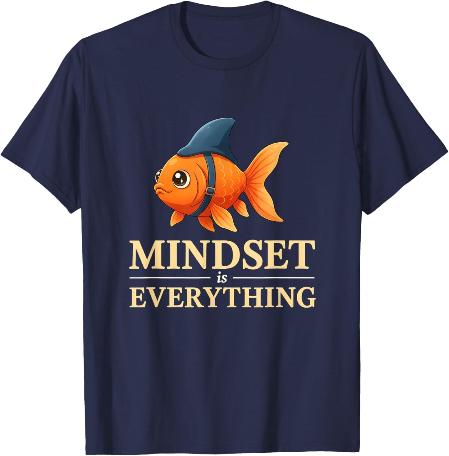 Funny Goldfish Mindset is Everything Positive Motivation T-Shirt - T-Shirt | Navy