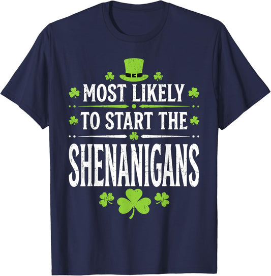 Most Likely to Start The Shenanigan Funny St Patrick's Day T-Shirt - T-Shirt | Navy