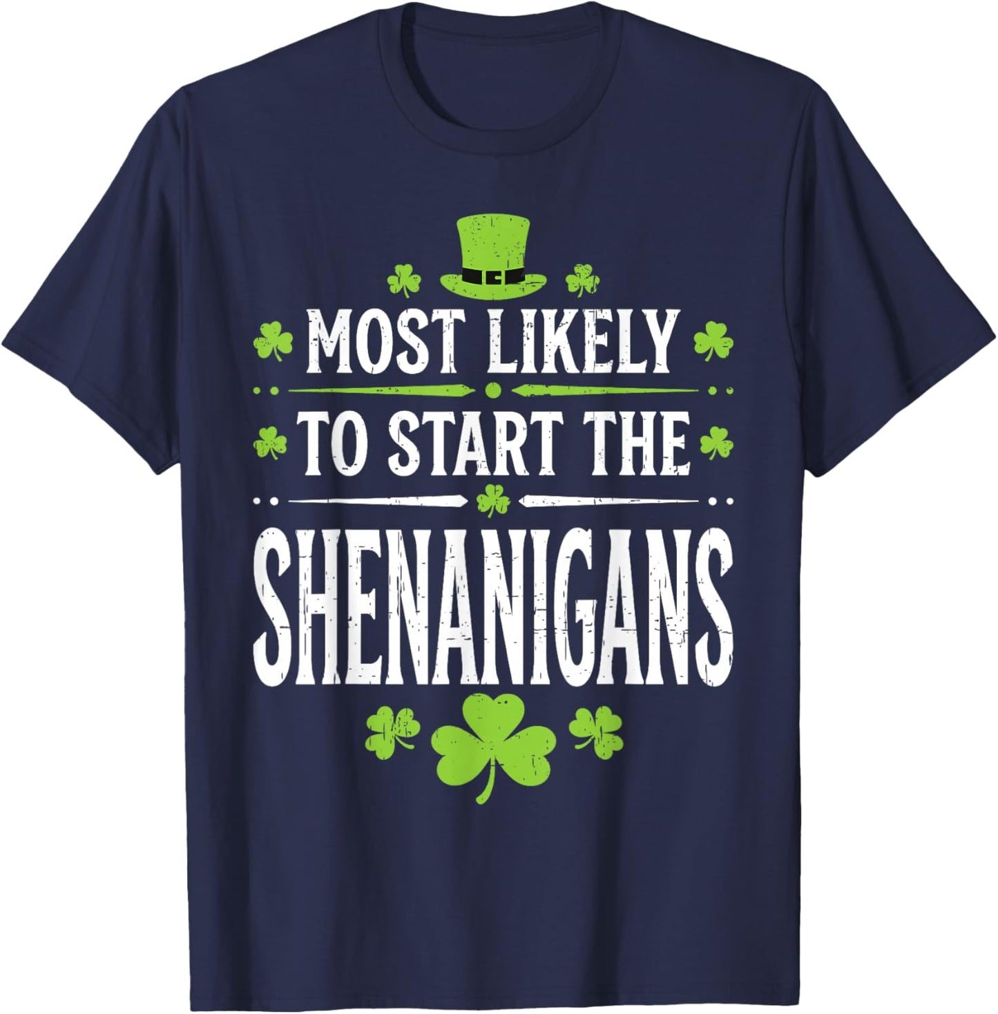 Most Likely to Start The Shenanigan Funny St Patrick's Day T-Shirt - T-Shirt | Navy
