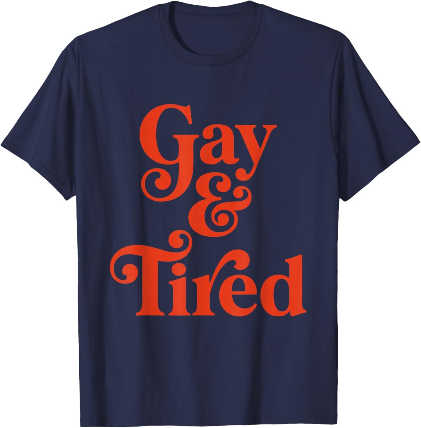 Gay and Tired Retro Queer Exhausted Humor T-Shirt - T-Shirt | Navy