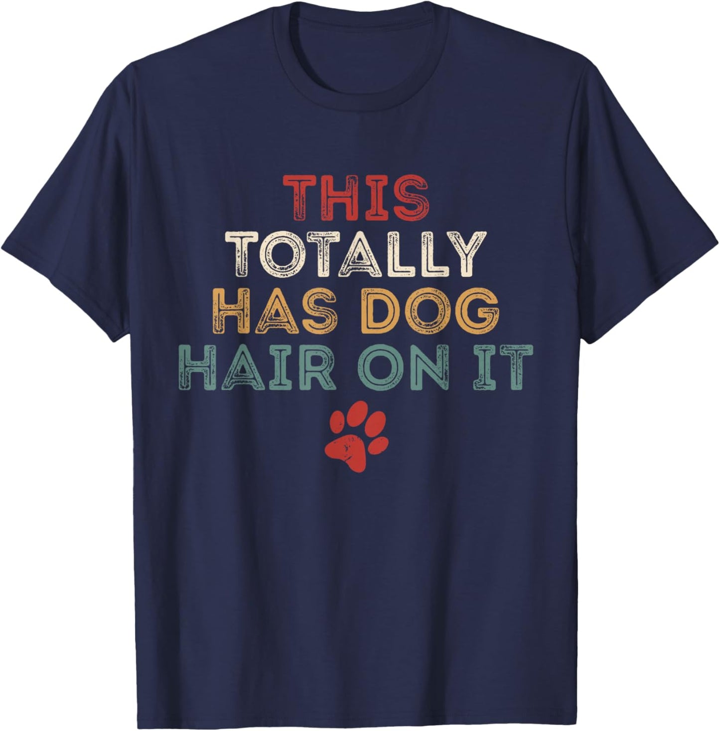 This Totally Has Dog Hair On It Funny Dog Lovers Dog Quote T-Shirt - T-Shirt | Navy