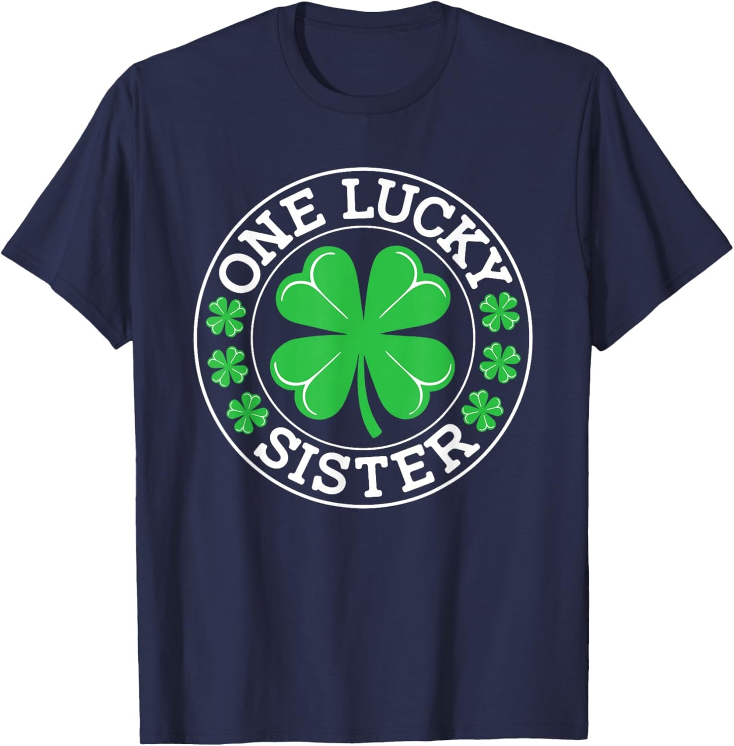 One Lucky Sister Funny St Patrick's Day Shamrocks T-Shirt - T-Shirt | Navy