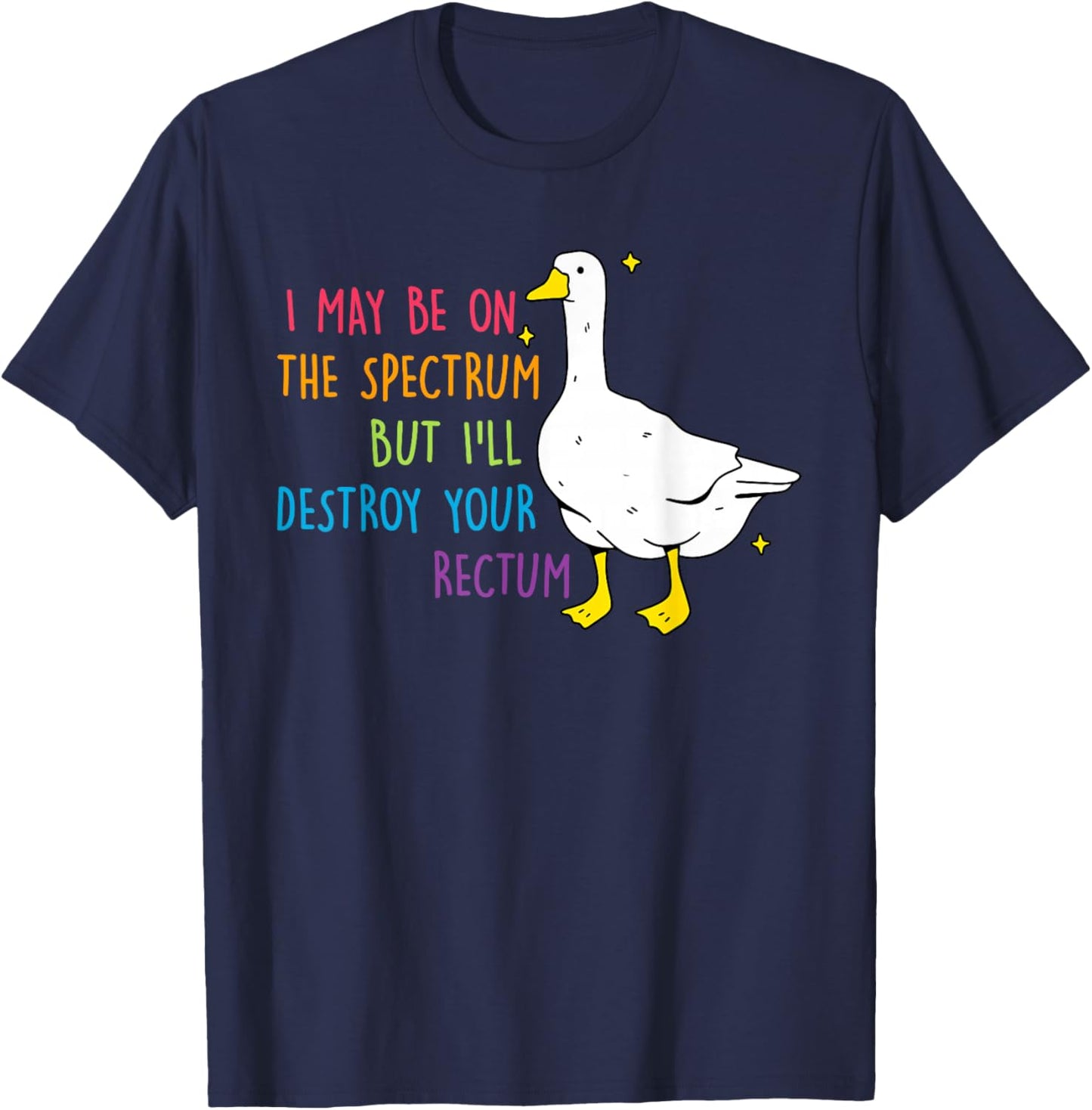 I May Be On Spectrum The But I'll Destroy Yours Rectum T-Shirt - T-Shirt | Navy