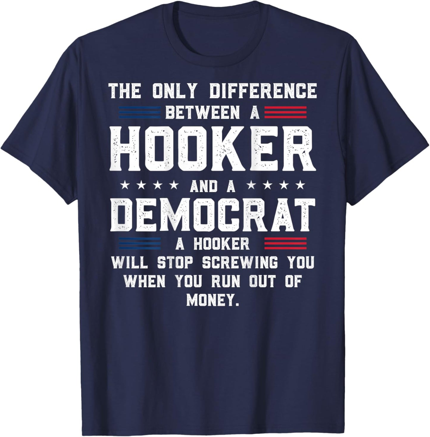 ON Back The Only Difference Between A Hooker and A Democrat T-Shirt - T-Shirt | Navy