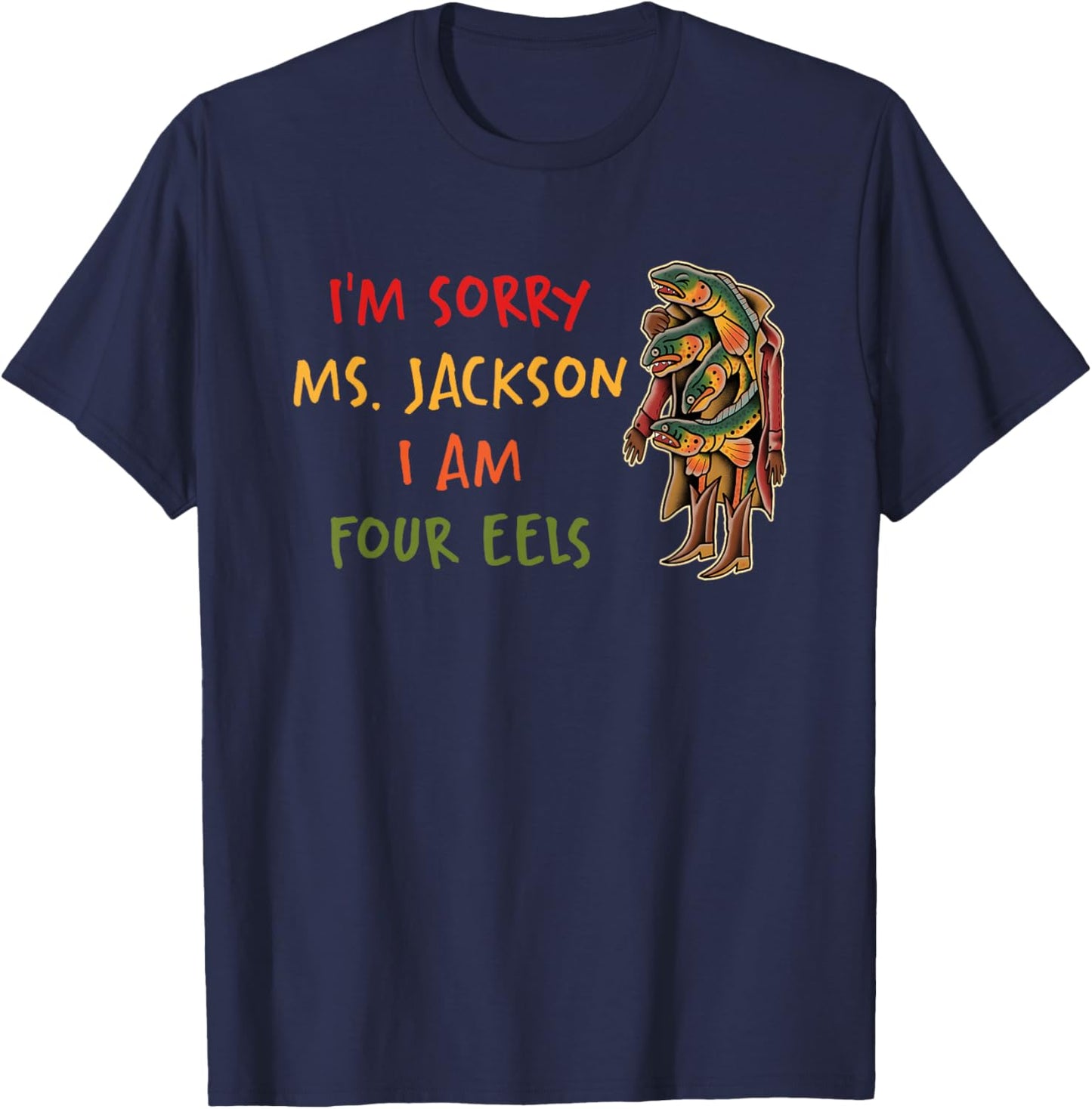 Im Sorry Ms Jackson I Am Four Eels T-Shirt - T-Shirt | Navy