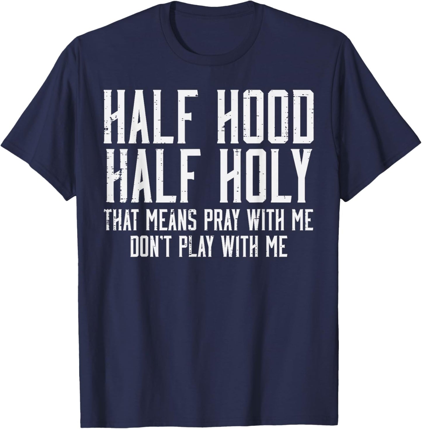 Half Hood Half Holy Funny Saying Humor Christian Men Women T-Shirt - T-Shirt | Navy