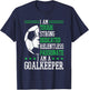 I am a Goalkeeper Soccer Goalie Goalkeeper T-Shirt - T-Shirt | Navy