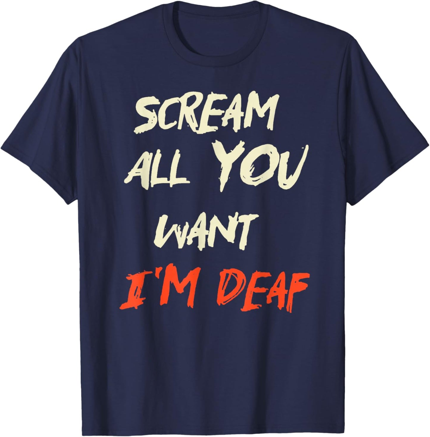 Scream All You Want I'm Deaf T-Shirt - T-Shirt | Navy