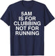 5AM is for Clubbing Not for Running Funny Bar Party Lovers T-Shirt - T-Shirt | Navy