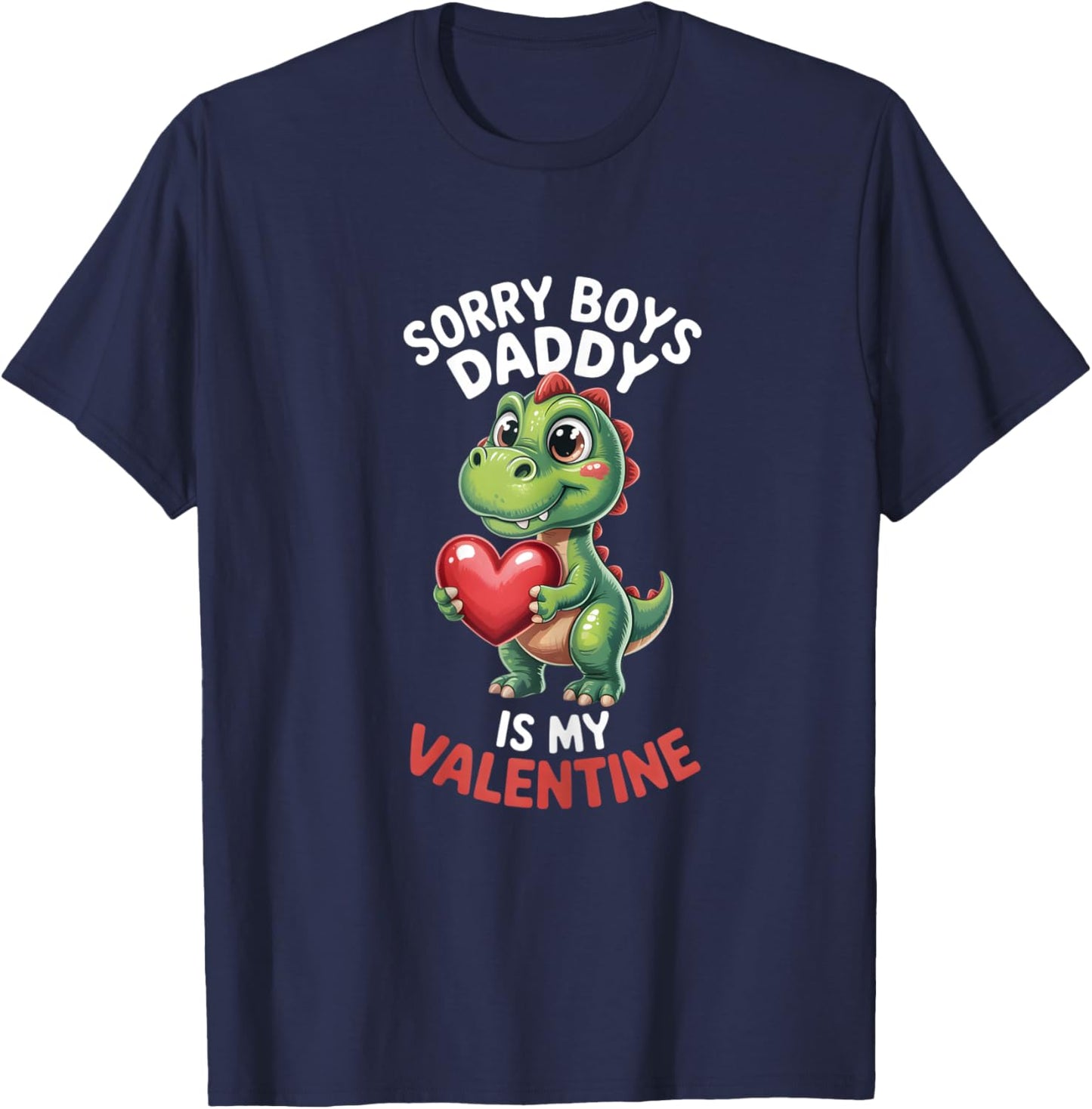 Sorry Boys Daddy is My Valentine Girls Valentines T-Shirt - T-Shirt | Navy