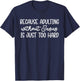 Because Adulting Without Jesus is Just Too Hard Christian T-Shirt - T-Shirt | Navy