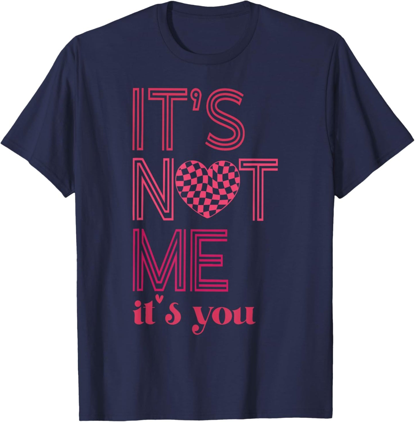 It's Not Me It's You Funny Checkered Valentines Day Saying T-Shirt - T-Shirt | Navy