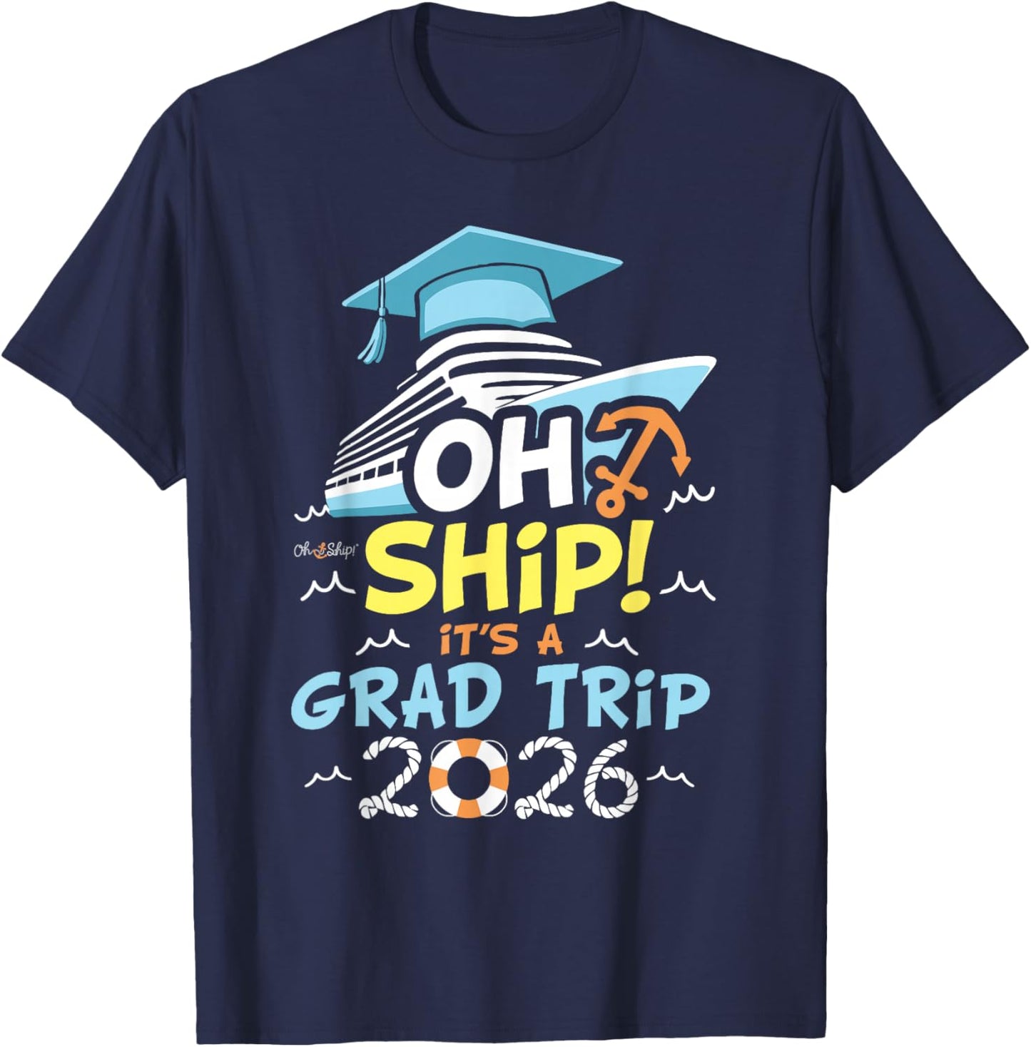 Oh Ship It's a Grad Trip 2026, Group Cruise Graduation 2026 T-Shirt - T-Shirt | Navy