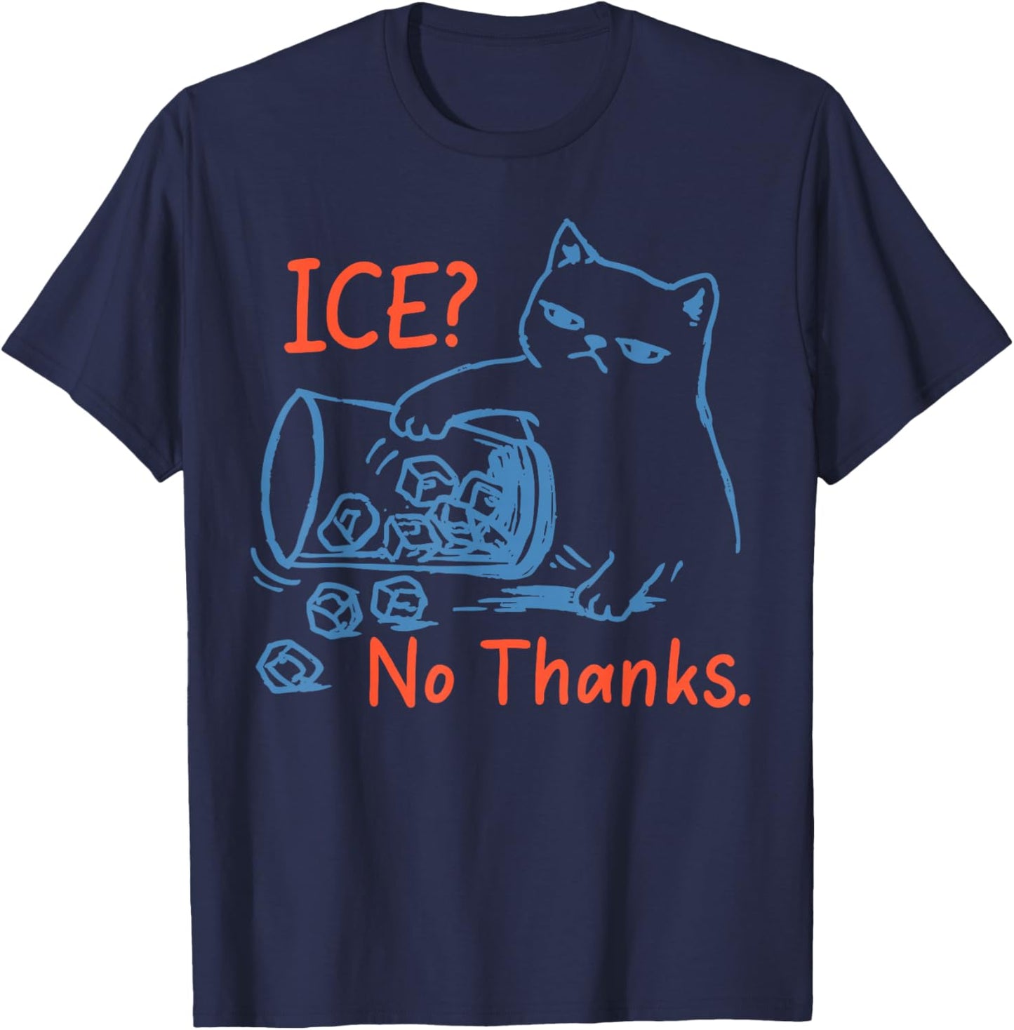 No Ice Please Ice No Thanks Funny Cat Meme Men Women T-Shirt - T-Shirt | Navy