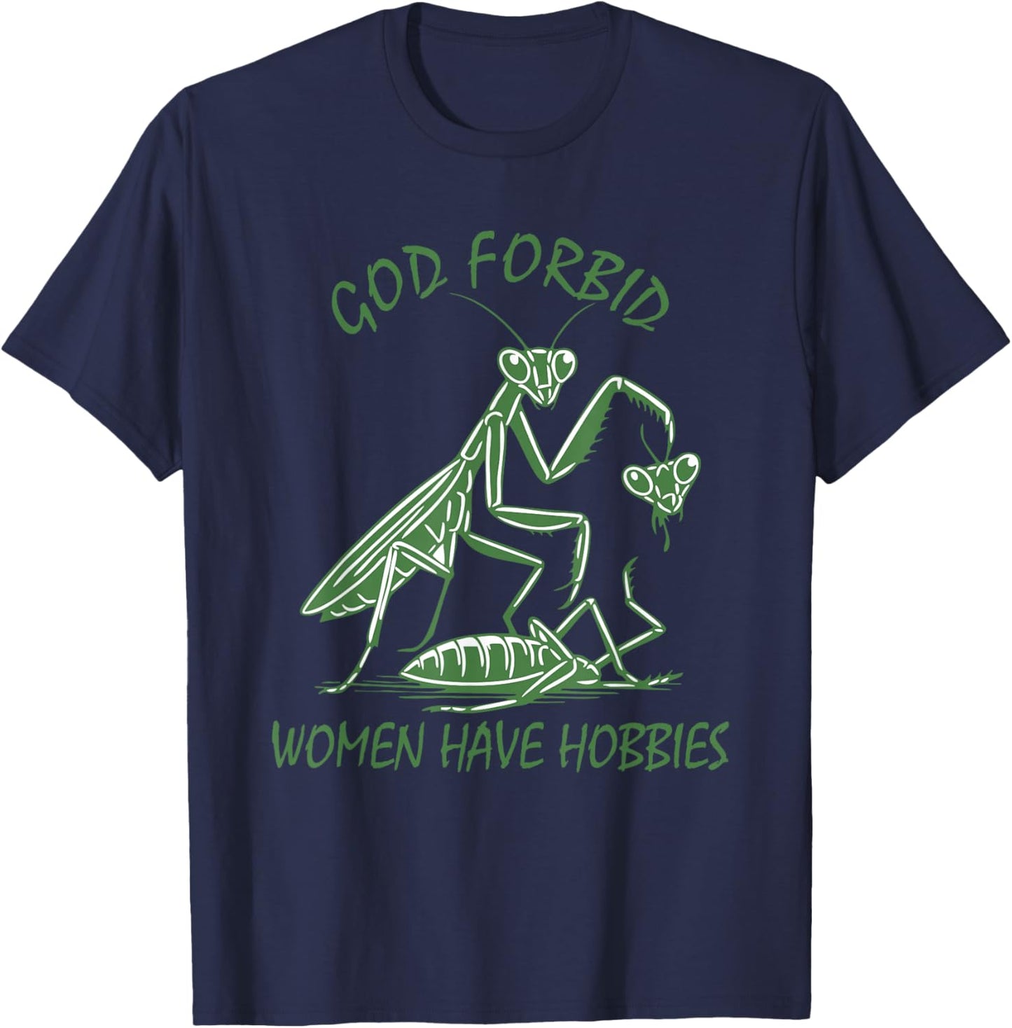 God Forbid Women Have Hobbies Praying Mantis Funny Meme T-Shirt - T-Shirt | Navy