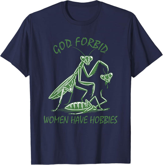 God Forbid Women Have Hobbies Praying Mantis Funny Meme T-Shirt - T-Shirt | Navy