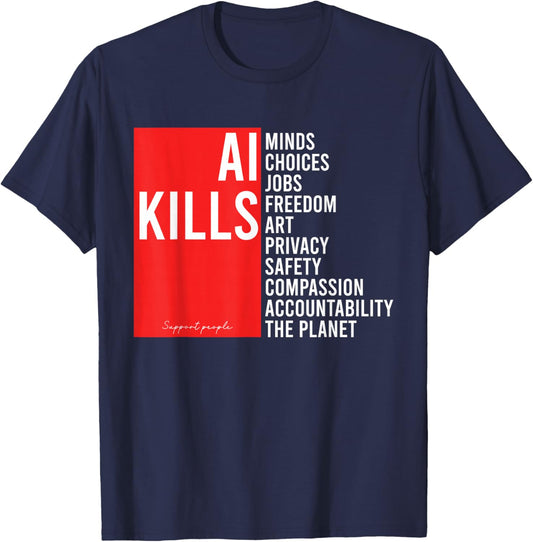 Ai Kills The Planet and Jobs Anti Artificial Intelligence T-Shirt - T-Shirt | Navy