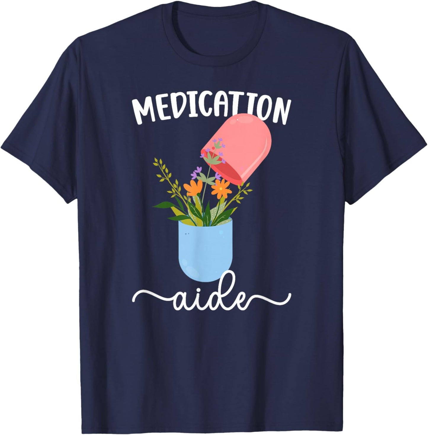 Medication Aide Flowers Med Aide Medication Aides T-Shirt - T-Shirt | Navy