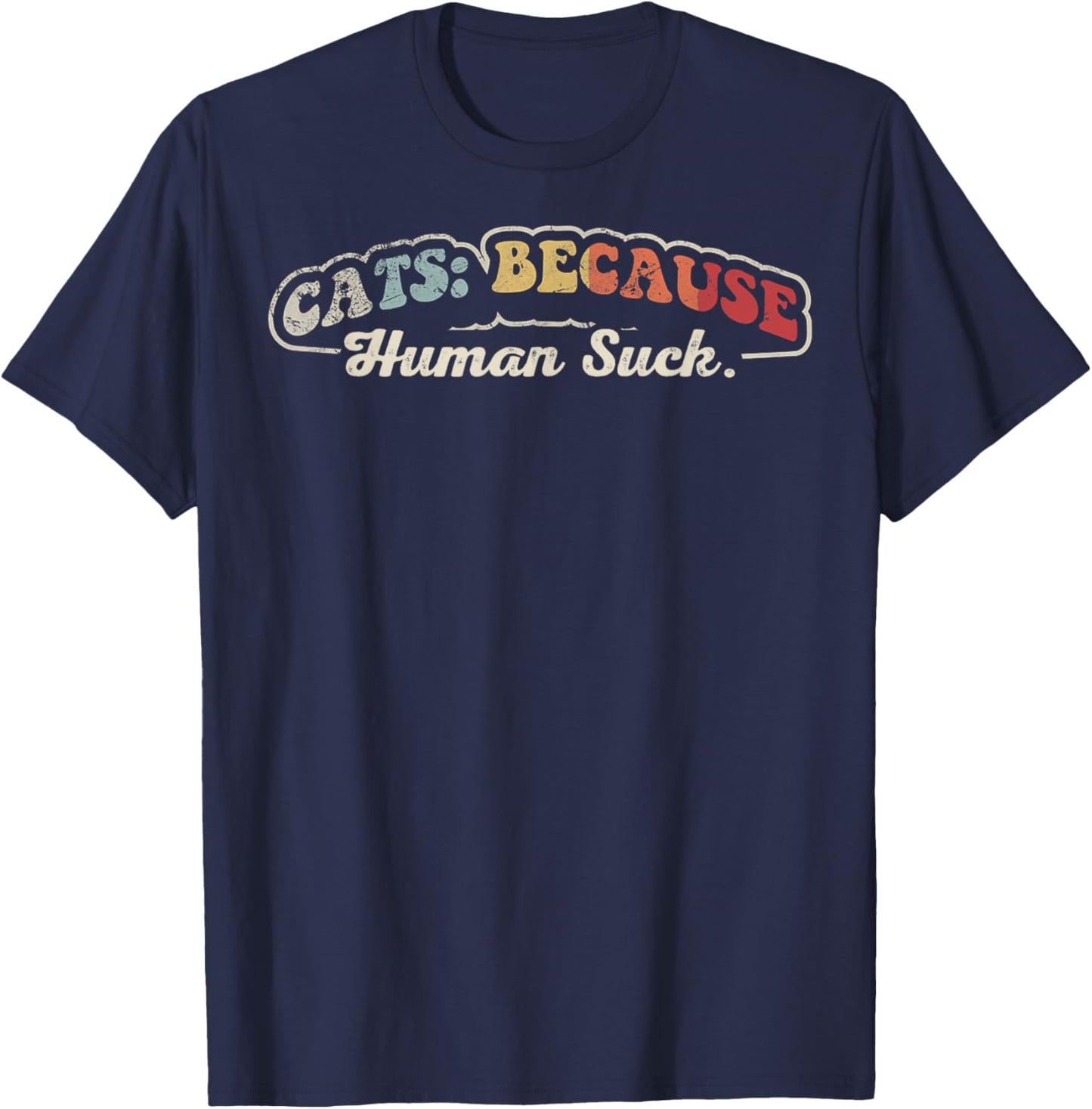 Cats Because Human Suck Funny Cat Lover Phrase T-Shirt - T-Shirt | Navy