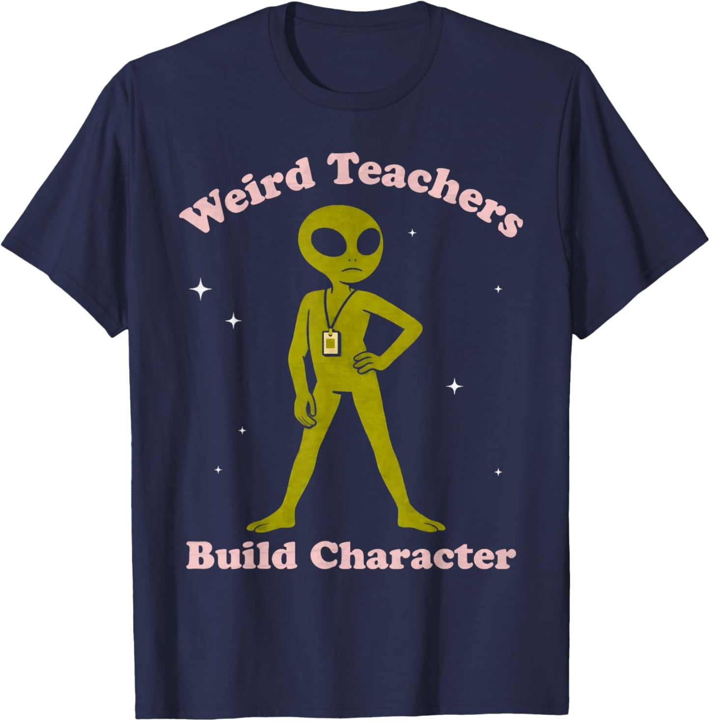 Funny Teacher Alien Weird Teachers Build Character Women's T-Shirt - T-Shirt | Navy