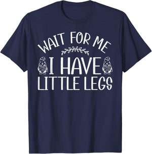 Funny Gnome Short Legs Meme Wait for Me I Have Little Legs T-Shirt - T-Shirt | Navy